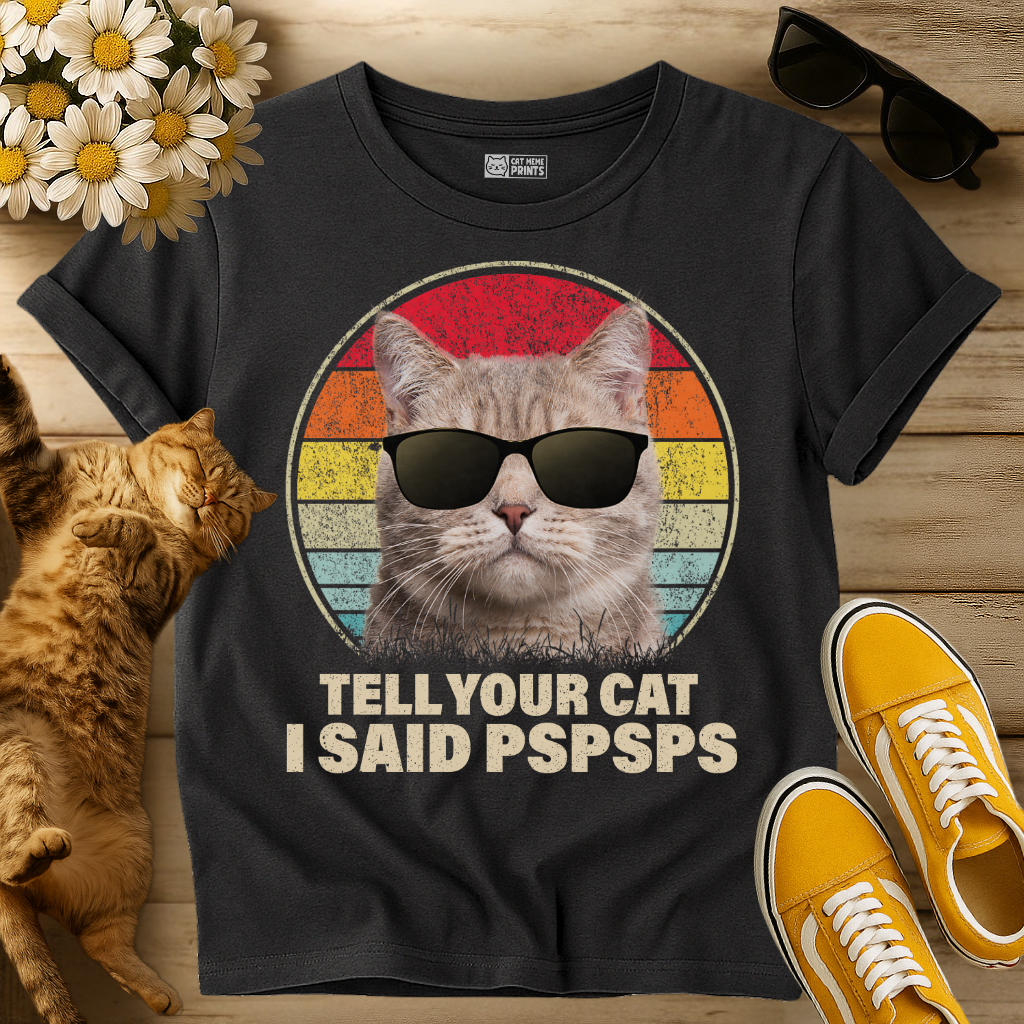 Tell Your Cat I Said Pspsps T-Shirt