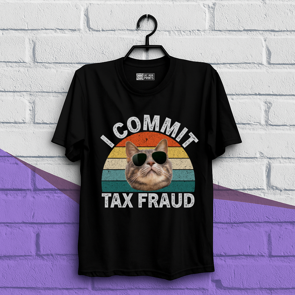 I Commit Tax Fraud T-Shirt