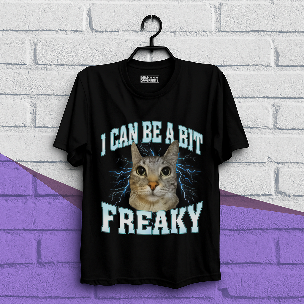 I Can Be A Bit Freaky T-Shirt