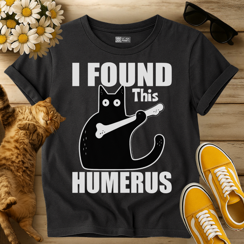 I Found This Humerus T-Shirt