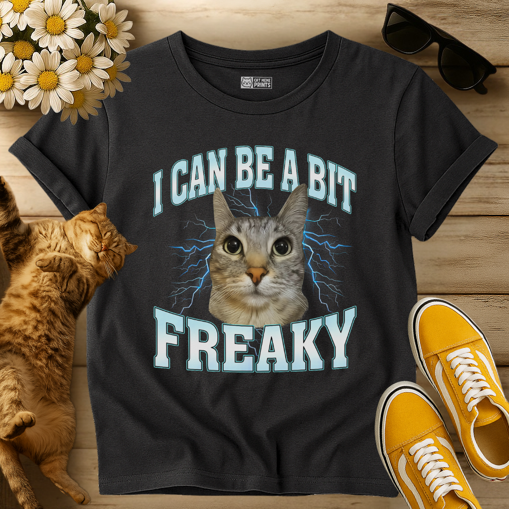 I Can Be A Bit Freaky T-Shirt