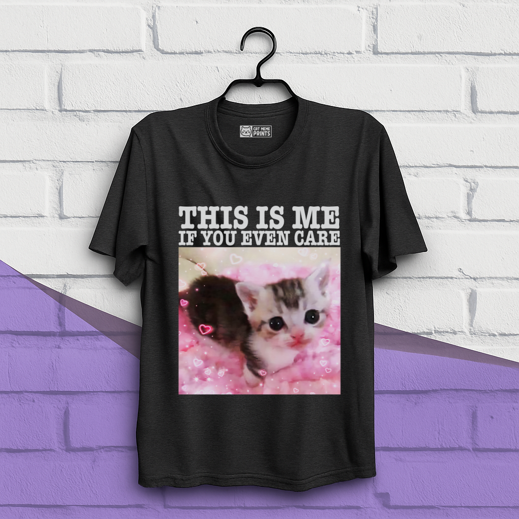 This Is Me If You Even Care T-Shirt