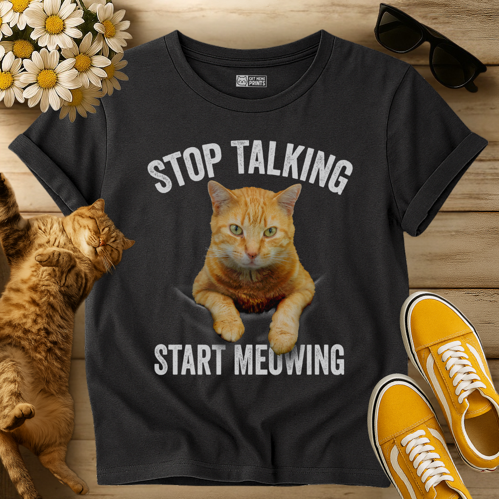 Stop Talking Start Meowing T-Shirt
