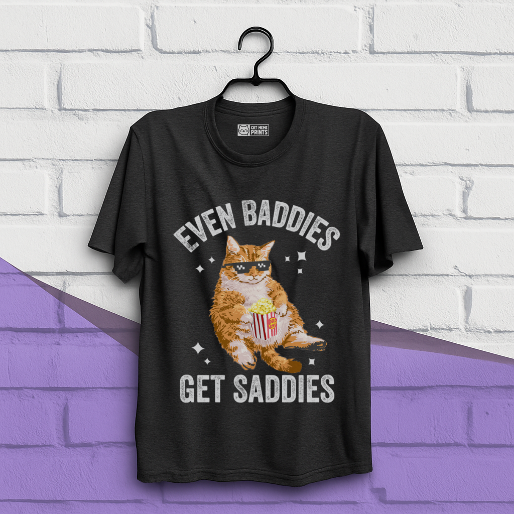 Even Baddies Get Saddies T-Shirt