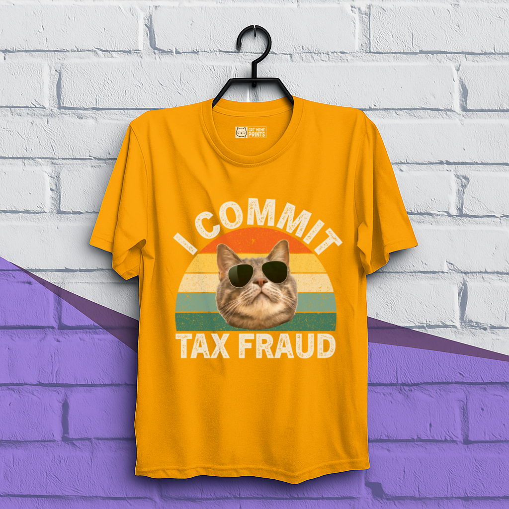 I Commit Tax Fraud T-Shirt