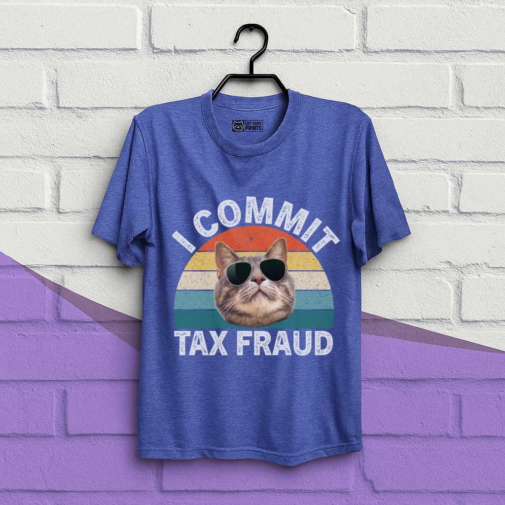I Commit Tax Fraud T-Shirt