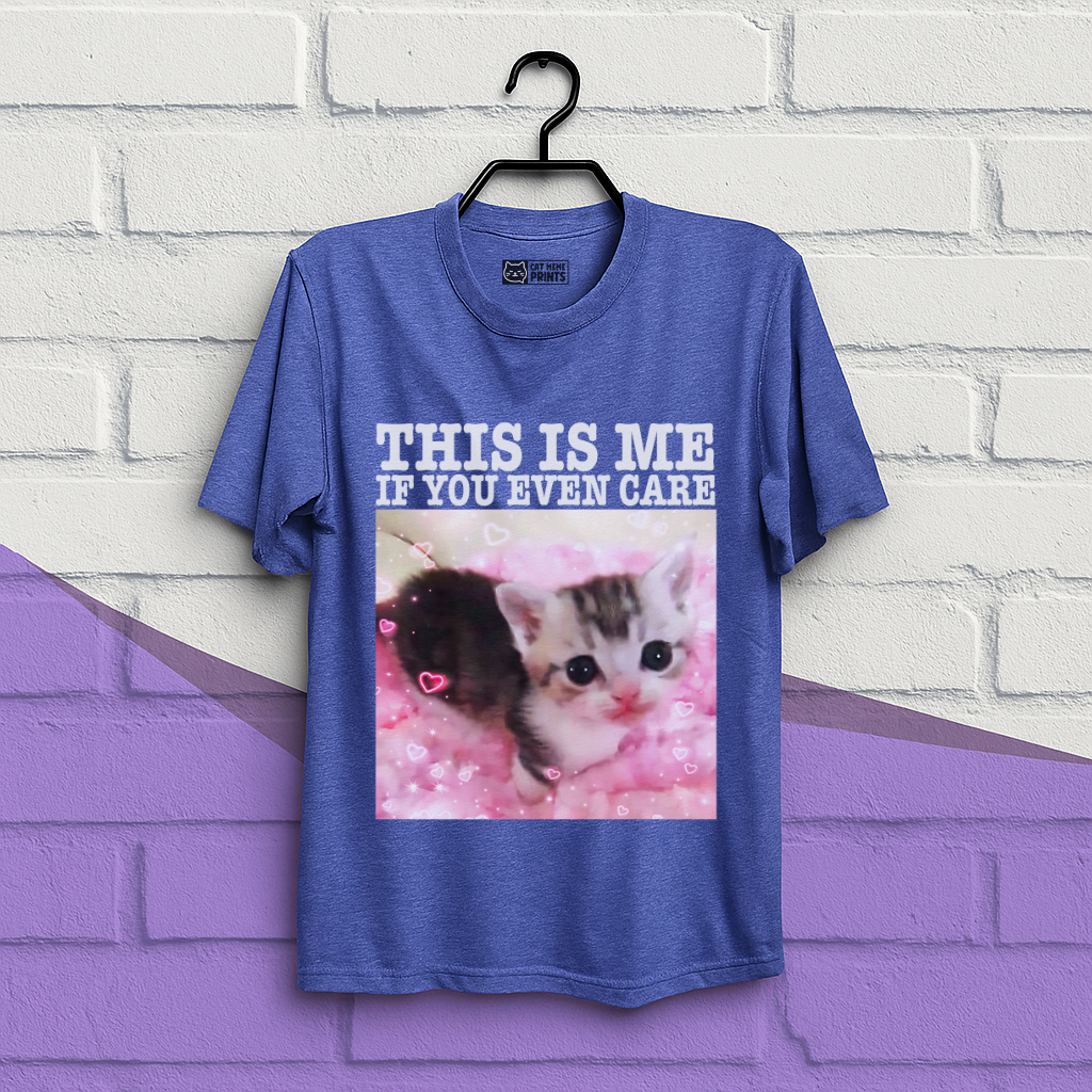 This Is Me If You Even Care T-Shirt