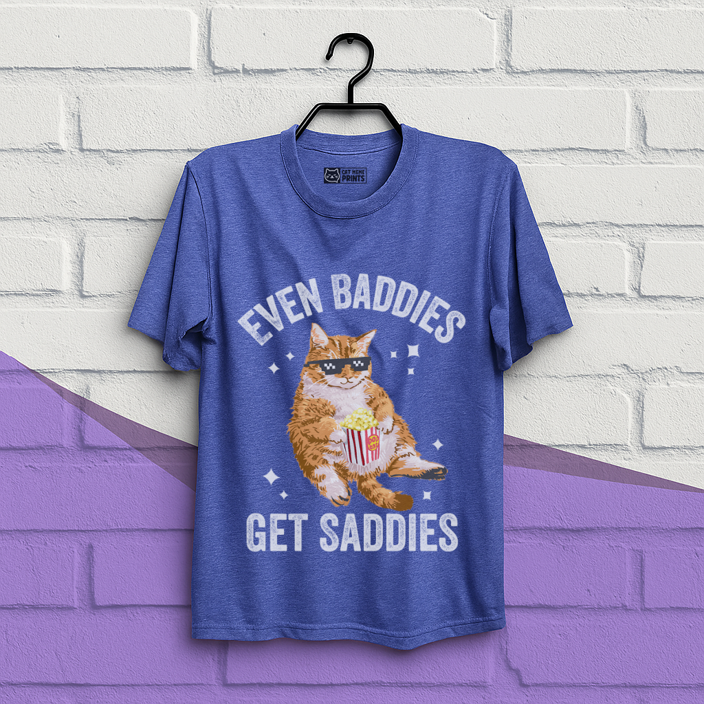 Even Baddies Get Saddies T-Shirt