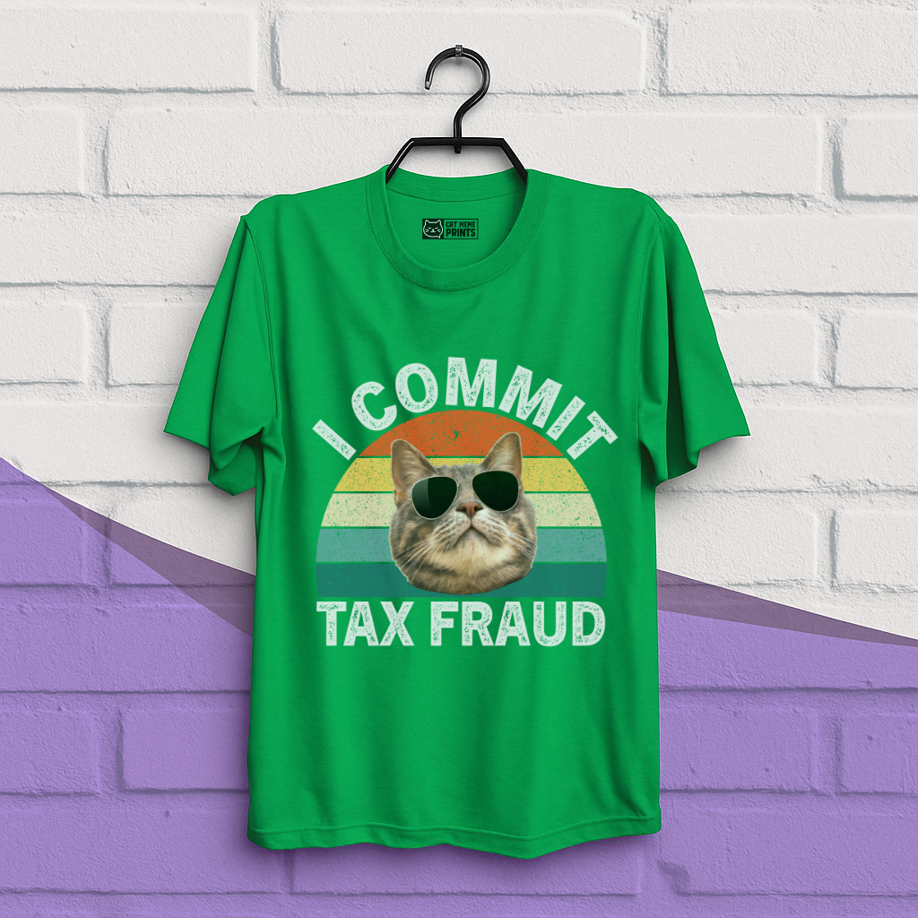 I Commit Tax Fraud T-Shirt