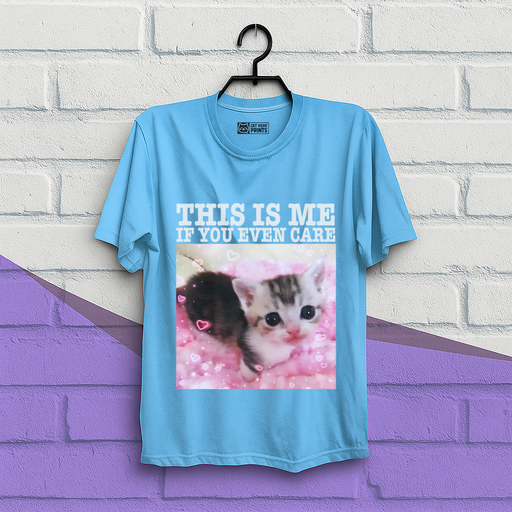This Is Me If You Even Care T-Shirt