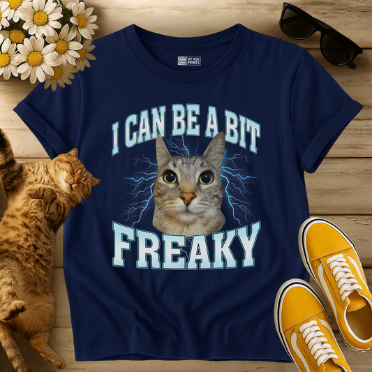 I Can Be A Bit Freaky T-Shirt