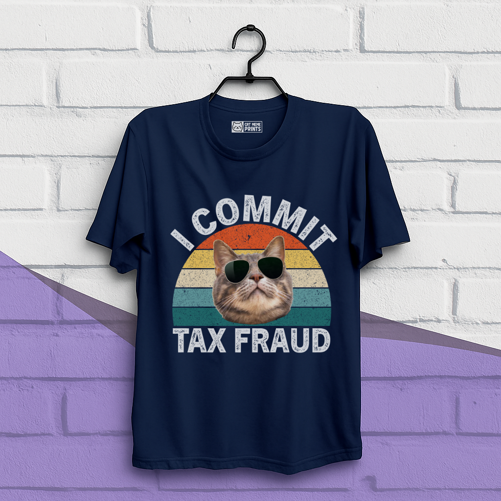 I Commit Tax Fraud T-Shirt