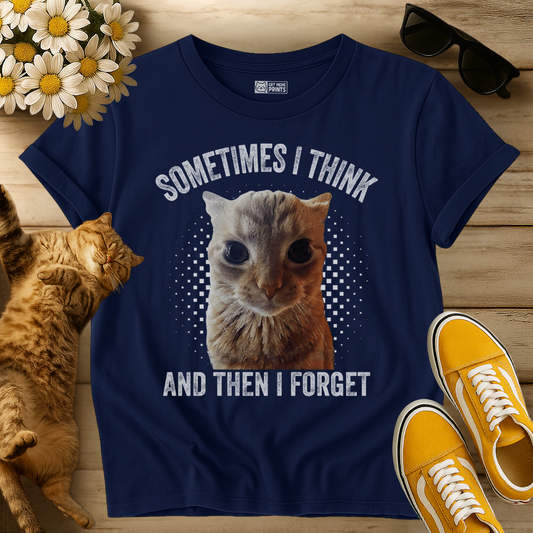 Sometimes I Think And Then I Forget T-Shirt
