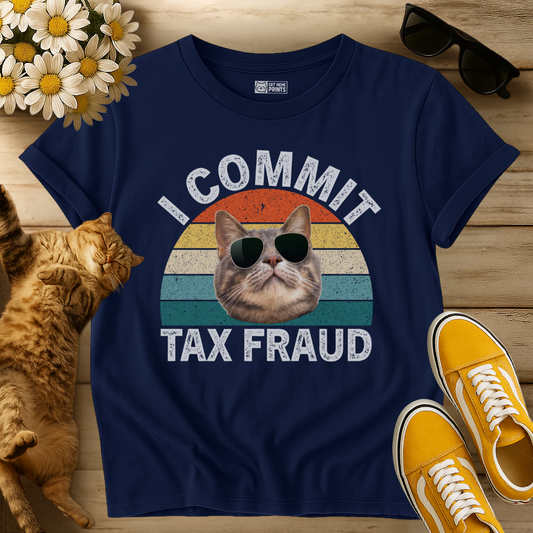 I Commit Tax Fraud T-Shirt