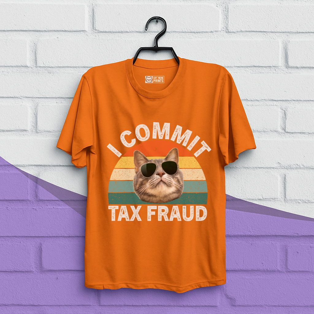 I Commit Tax Fraud T-Shirt