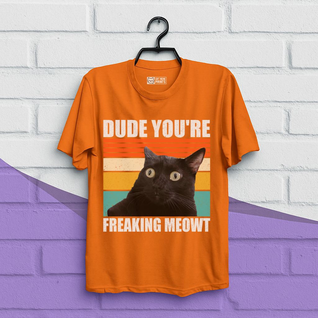 Dude You're Freaking Meowt T-Shirt