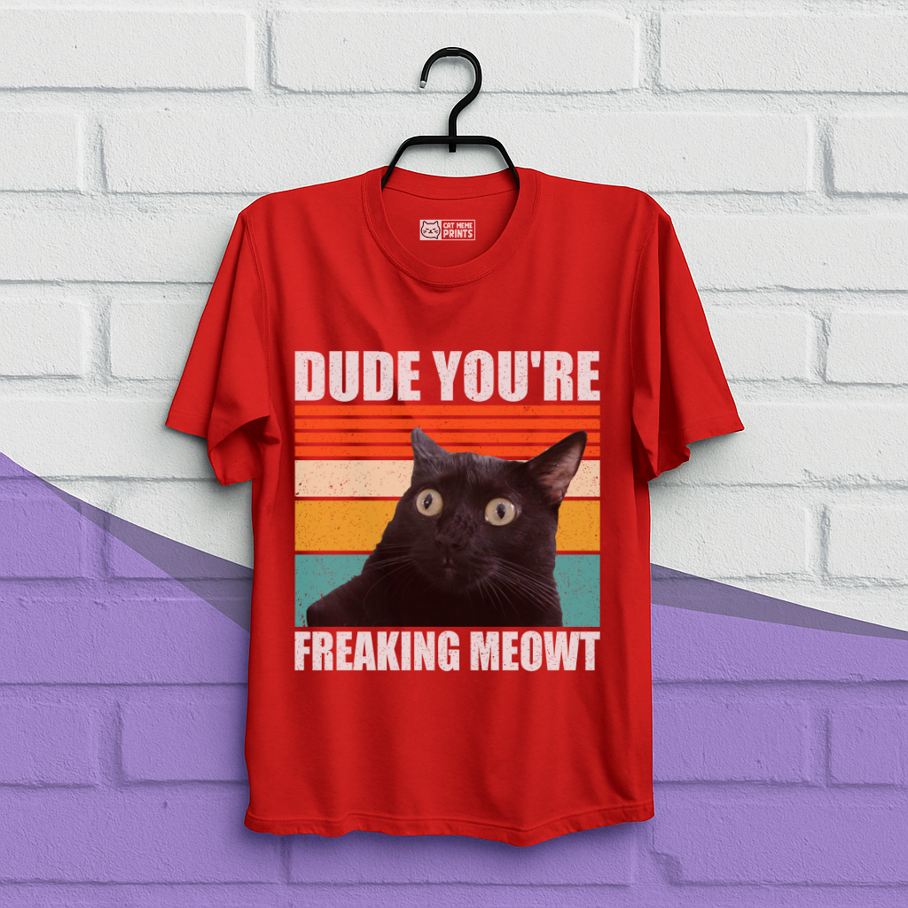 Dude You're Freaking Meowt T-Shirt