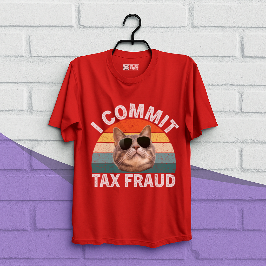 I Commit Tax Fraud T-Shirt