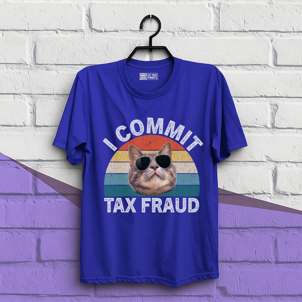 I Commit Tax Fraud T-Shirt