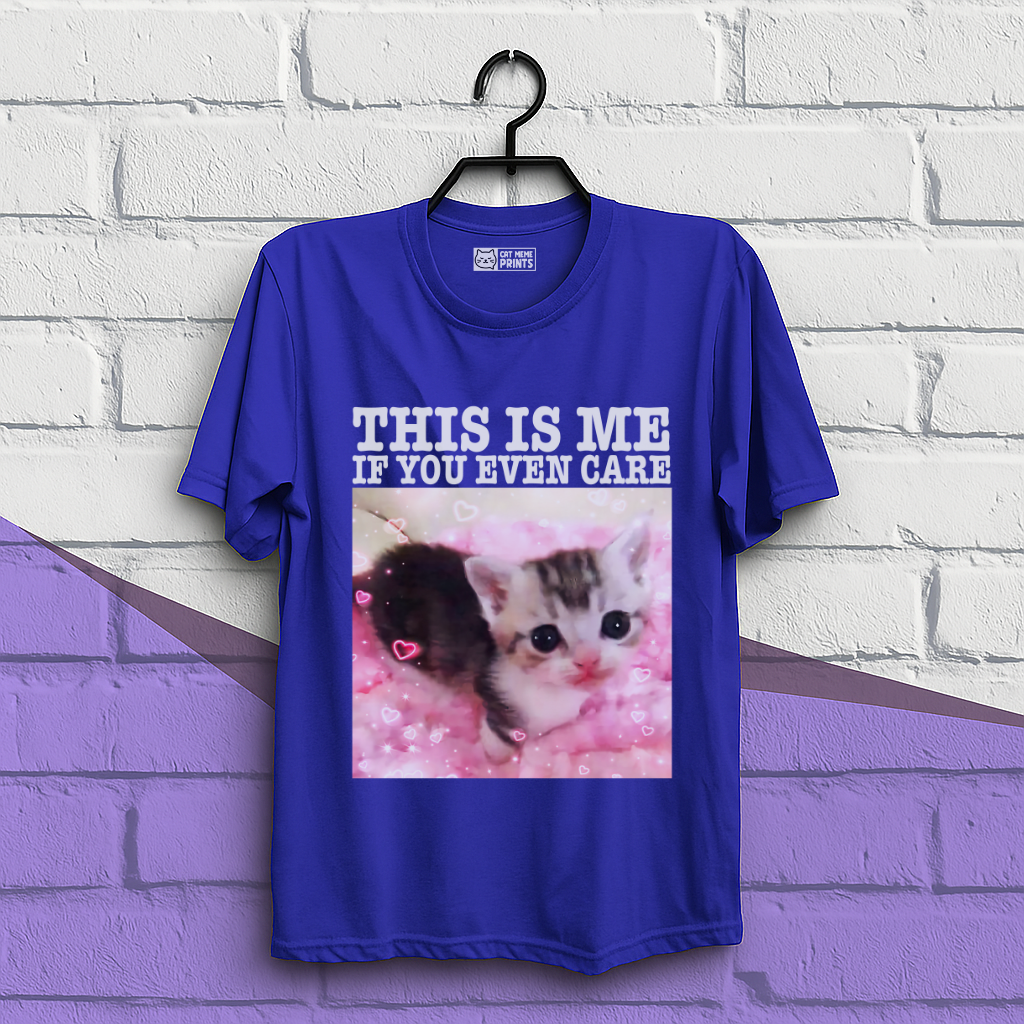 This Is Me If You Even Care T-Shirt