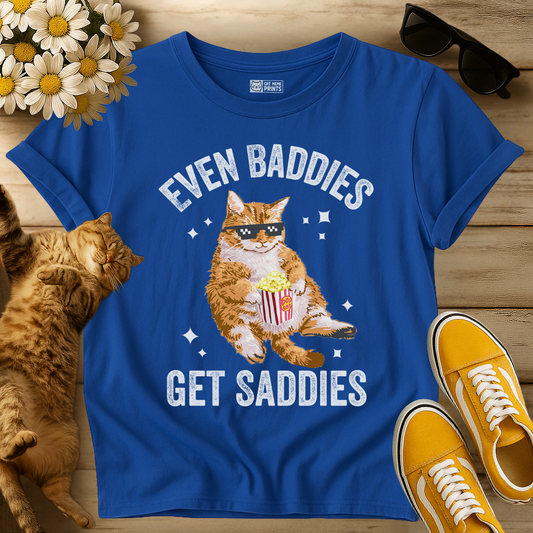 Even Baddies Get Saddies T-Shirt
