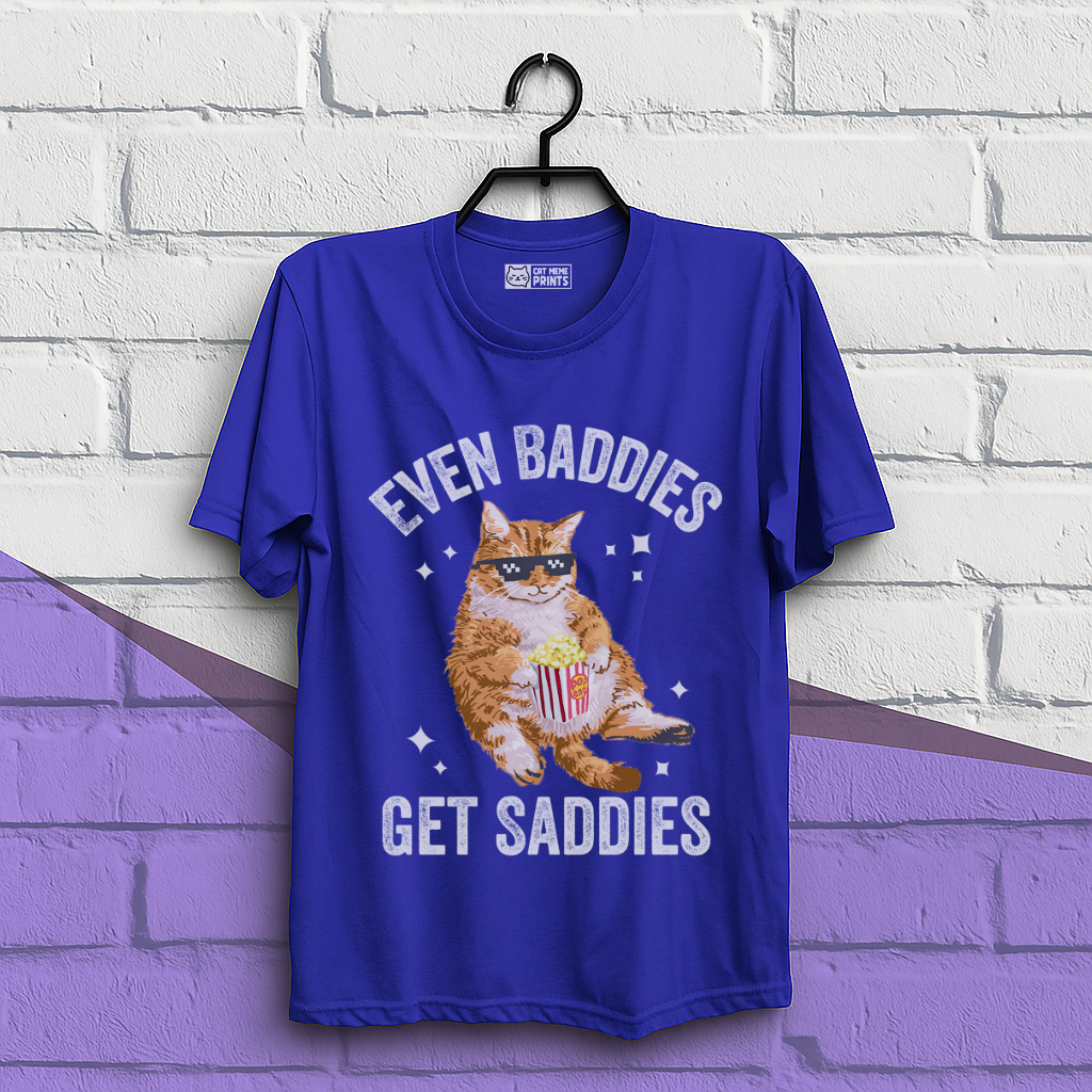 Even Baddies Get Saddies T-Shirt