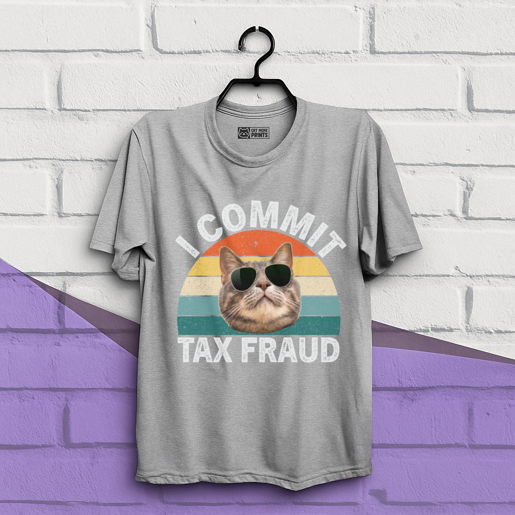 I Commit Tax Fraud T-Shirt