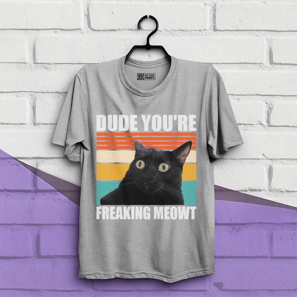 Dude You're Freaking Meowt T-Shirt