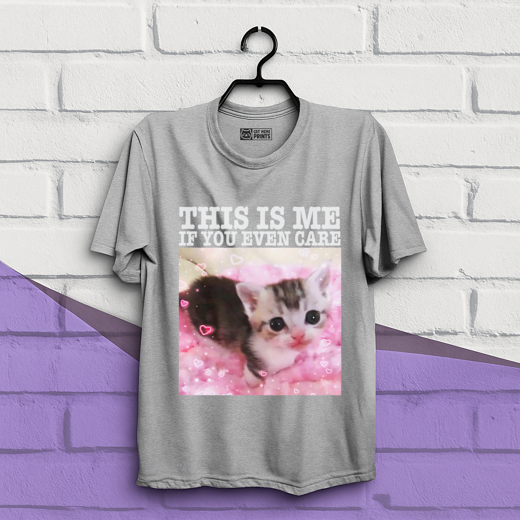 This Is Me If You Even Care T-Shirt