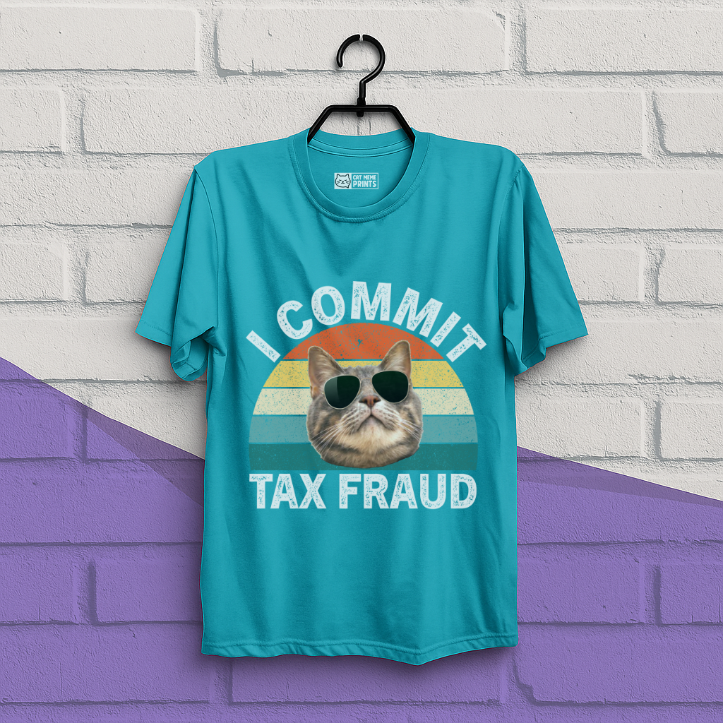 I Commit Tax Fraud T-Shirt