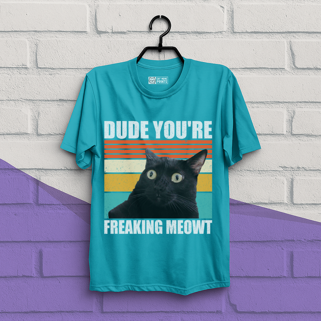 Dude You're Freaking Meowt T-Shirt