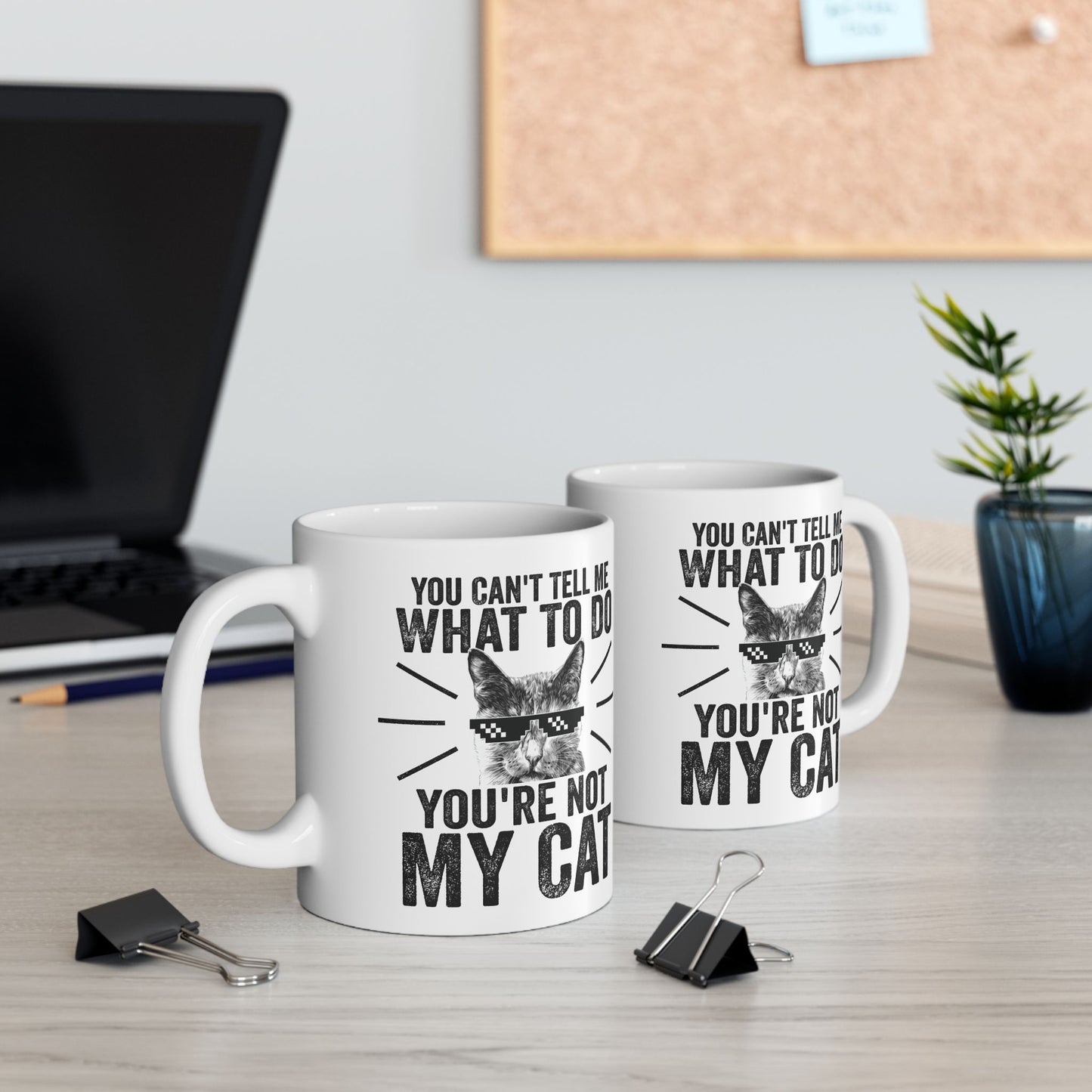 You Can't Tell Me What To Do You're Not My Cat Mug