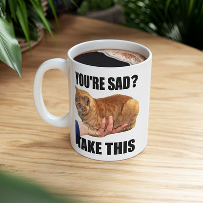 You're Sad Take This Mug