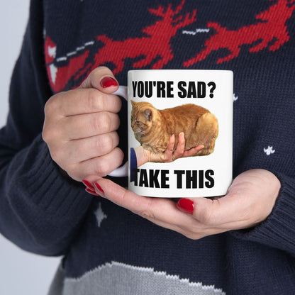 You're Sad Take This Mug