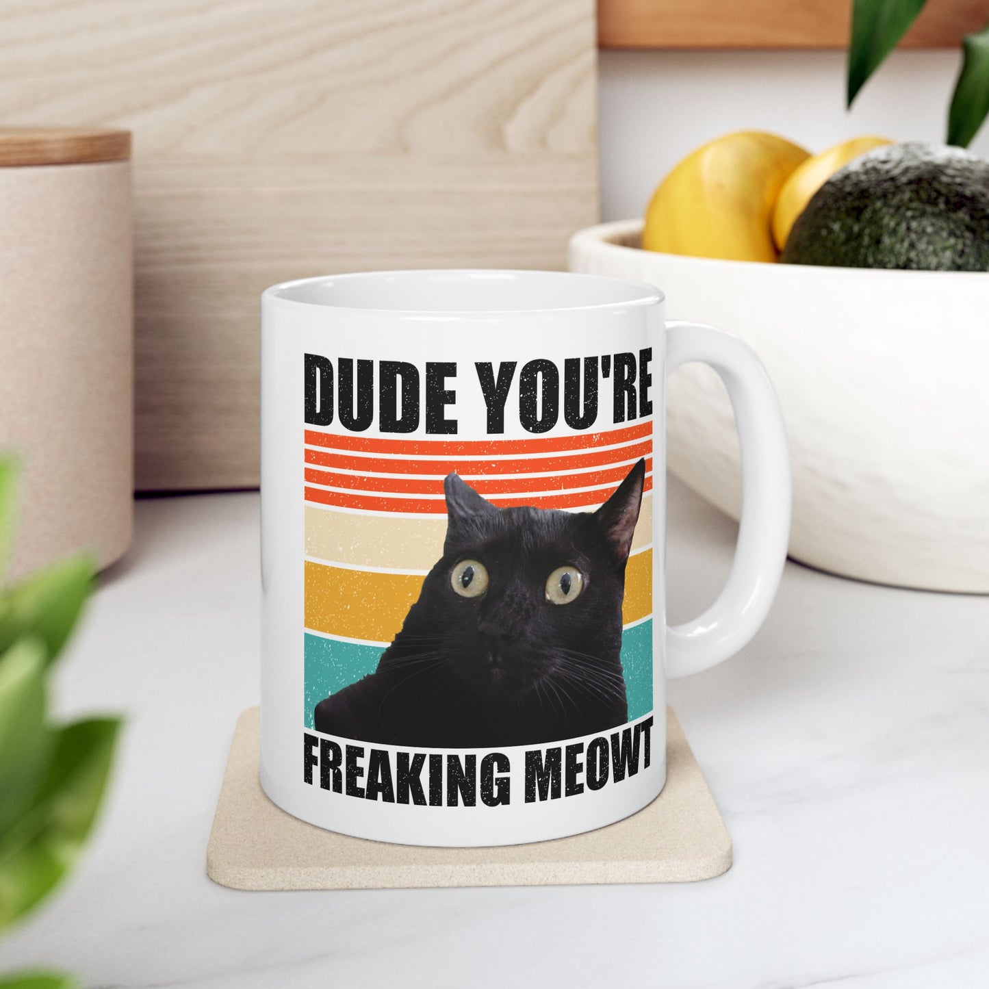 Dude You're Freaking Meowt Mug