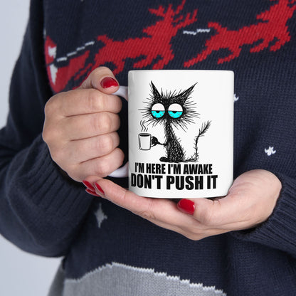 I'm Here I'm Awake Don't Push It Mug