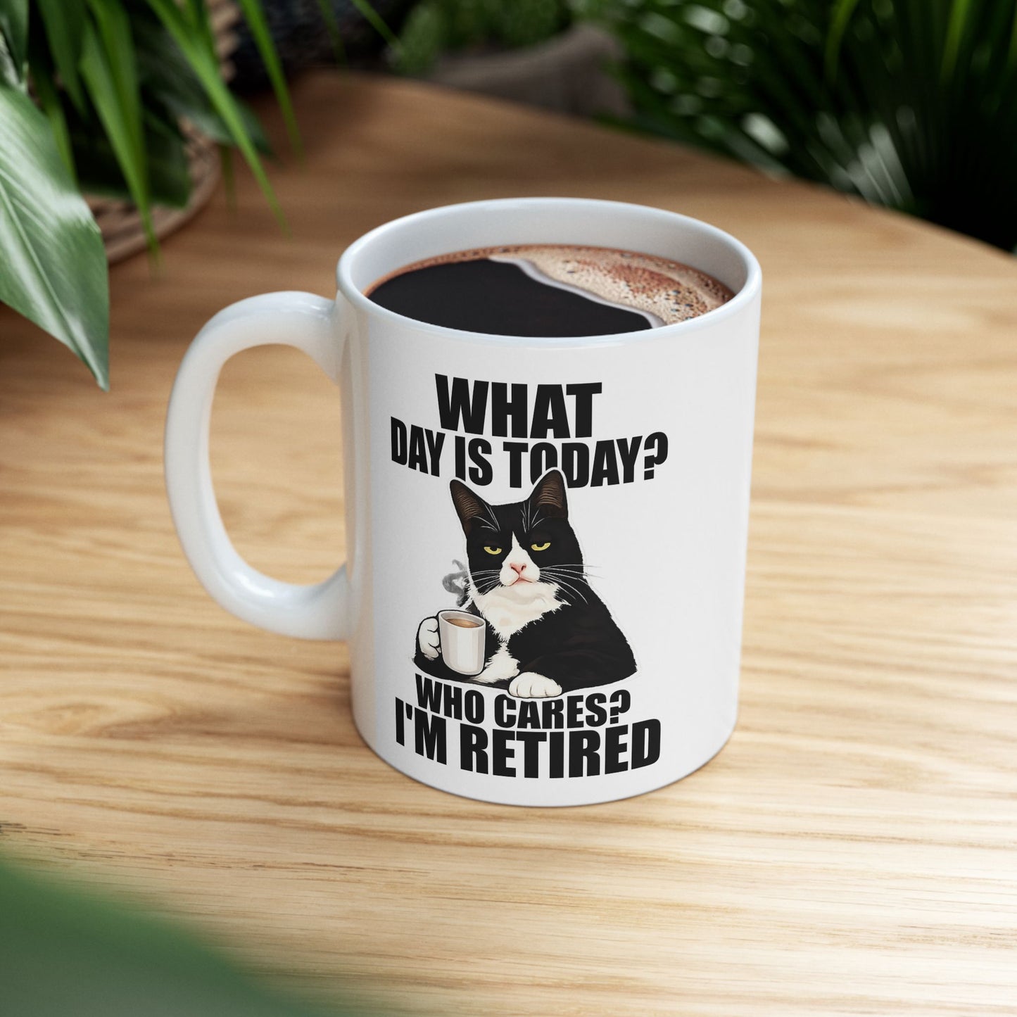 What Day Is Today Who Cares I'm Retired Mug