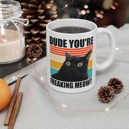 Dude You're Freaking Meowt Mug