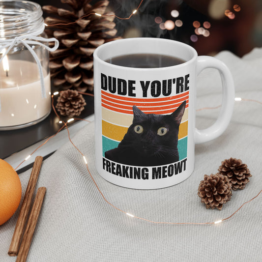 Dude You're Freaking Meowt Mug