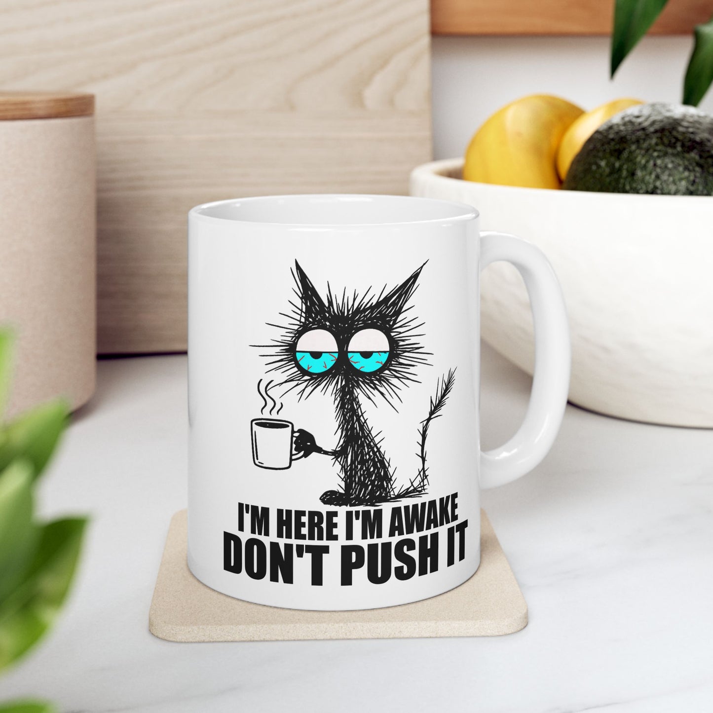 I'm Here I'm Awake Don't Push It Mug