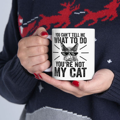 You Can't Tell Me What To Do You're Not My Cat Mug