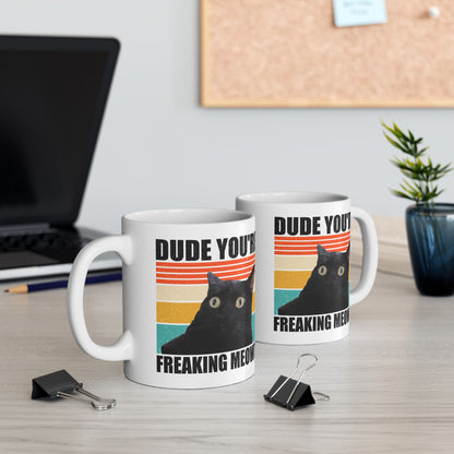 Dude You're Freaking Meowt Mug