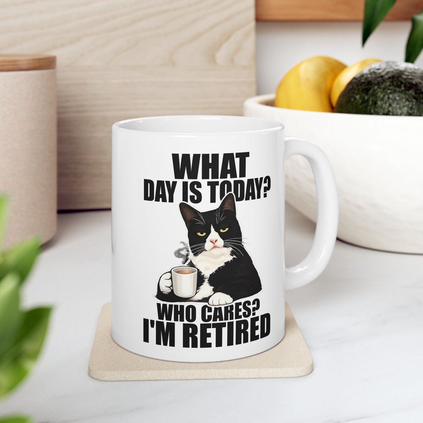 What Day Is Today Who Cares I'm Retired Mug