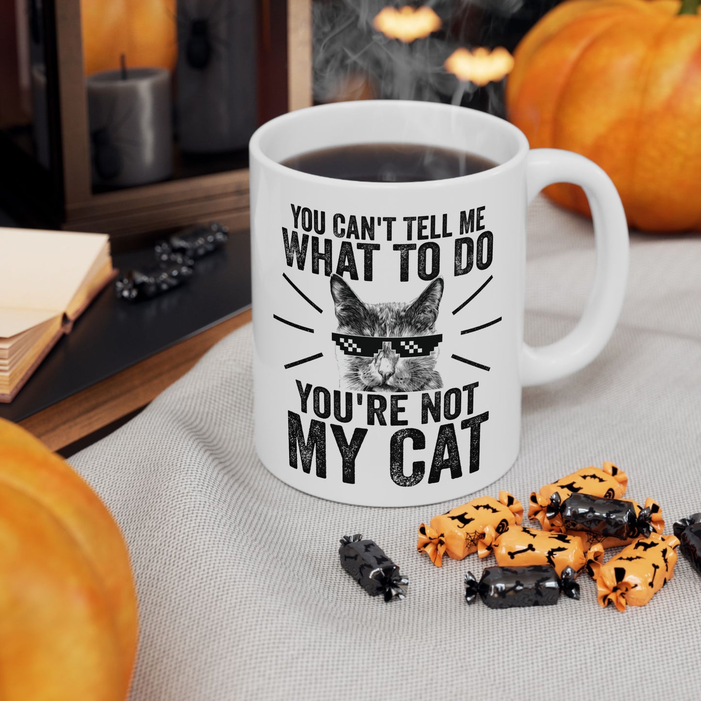 You Can't Tell Me What To Do You're Not My Cat Mug