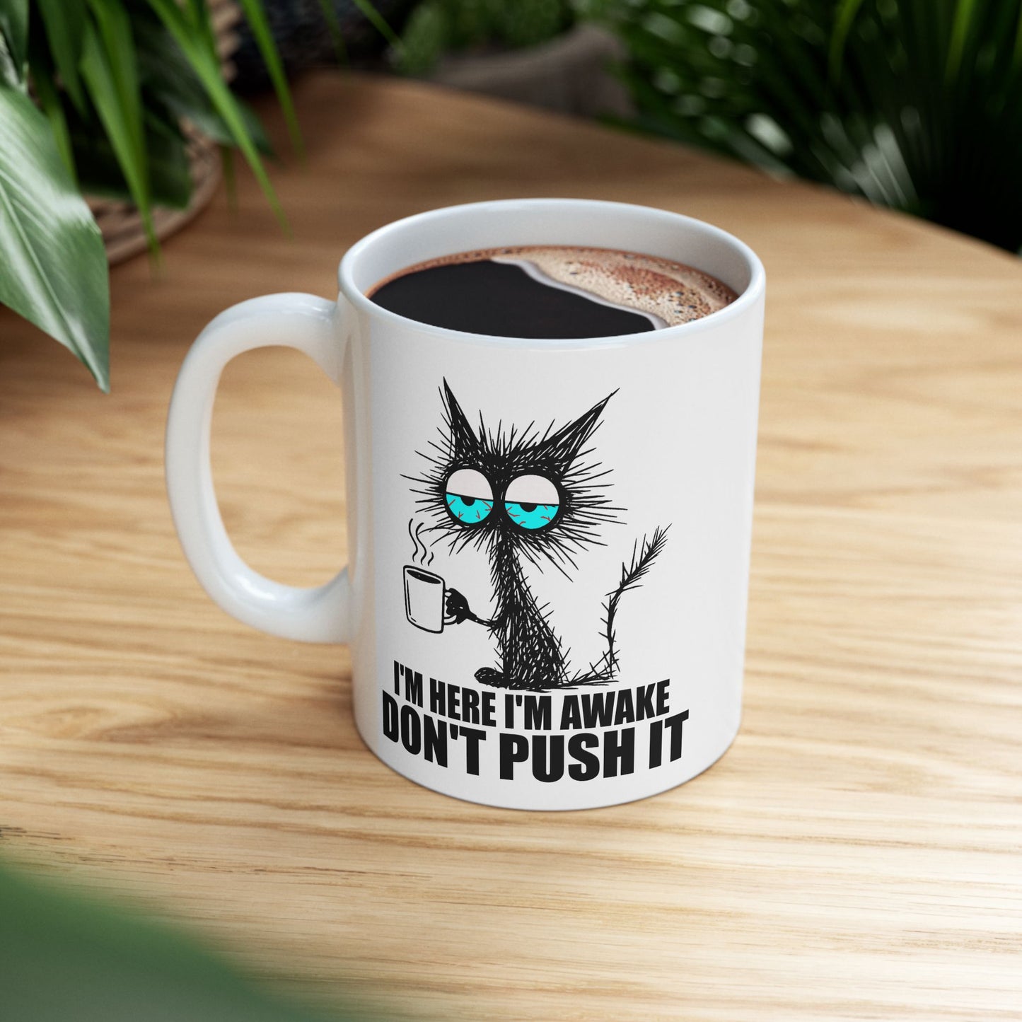 I'm Here I'm Awake Don't Push It Mug