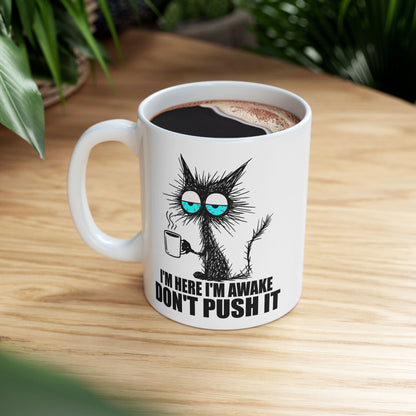 I'm Here I'm Awake Don't Push It Mug