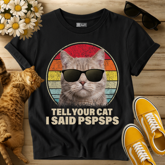 Tell Your Cat I Said Pspsps T-Shirt