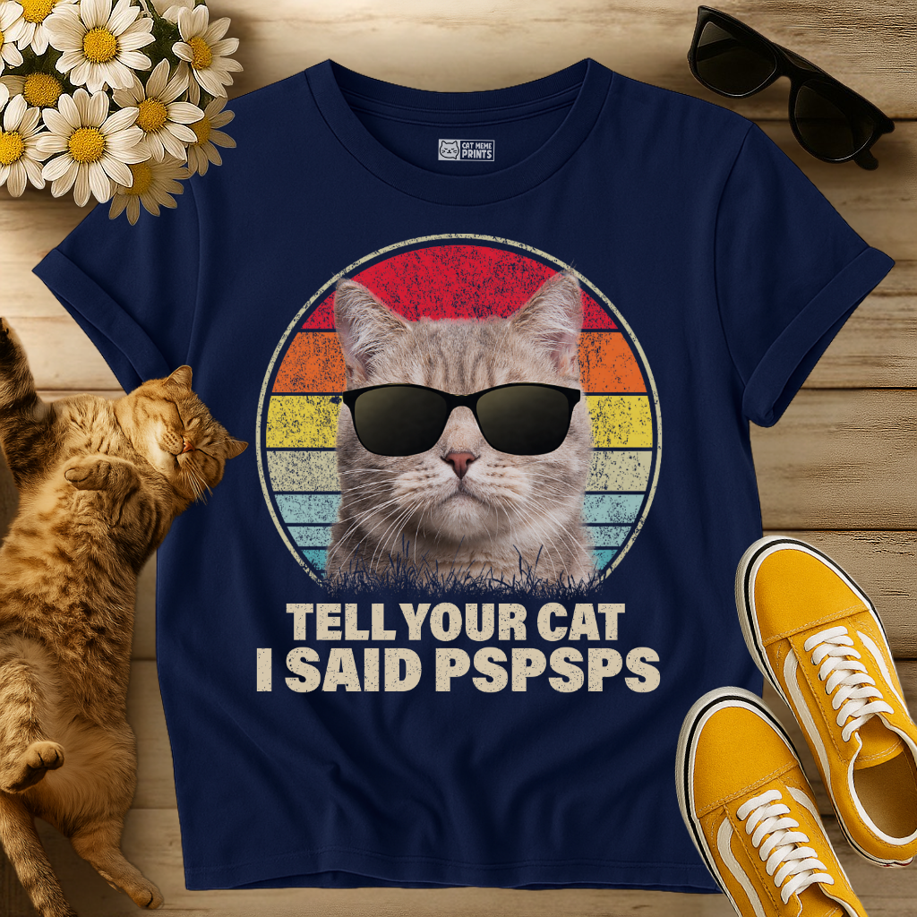 Tell Your Cat I Said Pspsps T-Shirt