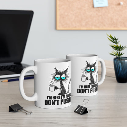 I'm Here I'm Awake Don't Push It Mug
