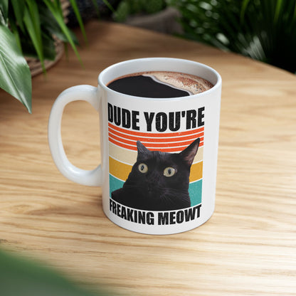 Dude You're Freaking Meowt Mug
